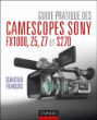 Guide pratique des camescopes Sony FX1000, S270, Z5 et Z7&nbsp;-&nbsp;Sébastien François