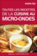 Toutes les recettes de la cuisine au micro-ondes&nbsp;-&nbsp;Amélie Bar