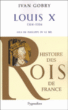 Louis X : fils de Philippe IV le Bel&nbsp;-&nbsp;Ivan Gobry