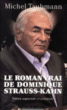 Le roman vrai de Dominique Strauss-Kahn&nbsp;-&nbsp;Michel Taubmann