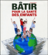 Bâtir pour la santé des enfants&nbsp;-&nbsp;Suzanne Déoux