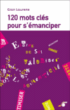 120 mots clés pour s'émanciper&nbsp;-&nbsp;Gian Laurens