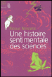 Une histoire sentimentale des sciences&nbsp;-&nbsp;N. Witkowski