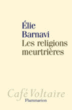 Les religions meurtrières&nbsp;-&nbsp;Elie Barnavi