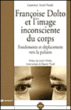 Françoise Dolto et l'image inconsciente du corps&nbsp;-&nbsp;L. Arzel Nadal