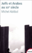 Juifs et arabes au XXème siècle&nbsp;-&nbsp;Michel Abitbol