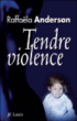 Tendre violence&nbsp;-&nbsp;Raffaëlla Anderson