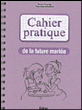 Cahier pratique de la future mariée&nbsp;-&nbsp;Suzanne Carpentier
