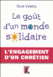 Le goût d'un monde solidaire, engagement d'un chrétien&nbsp;-&nbsp;René Valette