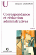 Correspondance et rédaction administratives&nbsp;-&nbsp;Jacques Gandouin