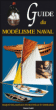 Guide du modélisme naval&nbsp;-&nbsp;H. Rannou, D. Castagnet