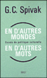 En d'autres mondes, en d'autres mots : essai de politique culturelle&nbsp;-&nbsp;Gayati Chakravorti Spivak