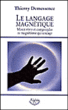 Le langage magnétique&nbsp;-&nbsp;Thierry Demessence