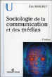Sociologie de la communication et des médias&nbsp;-&nbsp;E. Maigret, E. Mace