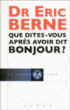 Que dites-vous après avoir dit bonjour ?&nbsp;-&nbsp;Eric Berne