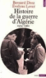 Histoire de la guerre d'Alg?rie - Evelyne Lever, Bernard Droz
