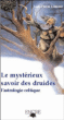 Le mystérieux savoir des druides : L'astrologie celtique&nbsp;-&nbsp;Jean-Pierre Laurent