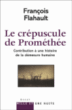 Le crépuscule de Prométhée&nbsp;-&nbsp;François Flahaut