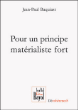 Pour un principe matérialiste fort&nbsp;-&nbsp;Jean-Paul Baquiast