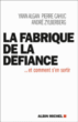 La fabrique de la défiance... et comment en sortir&nbsp;-&nbsp;Yann Algan, Pierre Cahuc, André Zylberberg