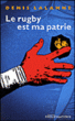 Le rugby est ma patrie : le combat des Yachvili&nbsp;-&nbsp;Denis Lalanne