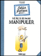Cahier pratique pour... ne plus se faire manipuler&nbsp;-&nbsp;Anne Guibert