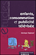 Enfants, consommation et publicité télévisée&nbsp;-&nbsp;Monique Dagnaud
