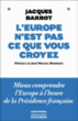 L'Europe n'est pas ce que vous croyez&nbsp;-&nbsp;Jacques Barrot