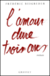 L'amour dure trois ans&nbsp;-&nbsp;Frédéric Beigbeder