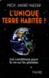 L'unique terre : les conditions pour la vie sur les planètes&nbsp;-&nbsp;André Maeder