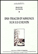Des traces d'absence sur le chemin&nbsp;-&nbsp;Françoise Du Chaxel