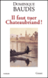 Il faut tuer Chateaubriand&nbsp;-&nbsp;Dominique Baudis