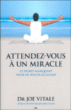 Attendez-vous à un miracle&nbsp;-&nbsp;Joe Vitale