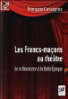 Les Francs-macons au théâtre&nbsp;-&nbsp;François Cavaignac