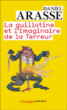 La guillotine et l'imaginaire de la terreur&nbsp;-&nbsp;Daniel Arasse
