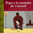 Papa a la maladie de l'alcool&nbsp;-&nbsp;B. Labbe, H. Juvigny