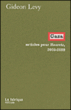 Gaza, articles pour Haaretz : 2006-2009&nbsp;-&nbsp;Gideon Lévy