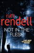 Not in the flesh&nbsp;-&nbsp;Ruth Rendell
