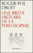 Une brève histoire de la philosophie&nbsp;-&nbsp;Roger-Pol Droit