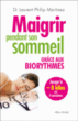 Maigrir pendant son sommeil grâce aux biorythmes&nbsp;-&nbsp;Laurent-Philip Martinez