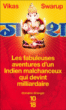 Les fabuleuses aventures d'un indien malchanceux qui devint milliardaire&nbsp;-&nbsp;Vikas Swarup