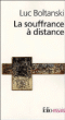 La souffrance à distance&nbsp;-&nbsp;Luc Boltanski