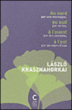 Au nord par une montagne, au sud par un lac, à l'ouest par les chemins, à l'est par un cours d'eau&nbsp;-&nbsp;Laszlo Krasznahorkai