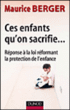 Ces enfants qu'on sacrifie...au nom de la protection de l'enfance&nbsp;-&nbsp;Maurice Berger