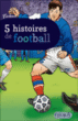 5 histoires de foot&nbsp;-&nbsp;Collectif