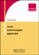 Jouer, communiquer, apprendre&nbsp;-&nbsp;François Weiss