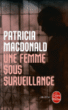 Une femme sous surveillance&nbsp;-&nbsp;Patricia MacDonald