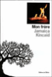 Mon frère&nbsp;-&nbsp;Jamaica Kincaid, Jacqueline Huet