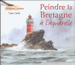 Peindre la Bretagne à l'aquarelle&nbsp;-&nbsp;Yvon Carlo