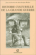 Histoire culturelle de la Grande guerre&nbsp;-&nbsp;Stéphane Audoin-Rouzeau, A. Becker